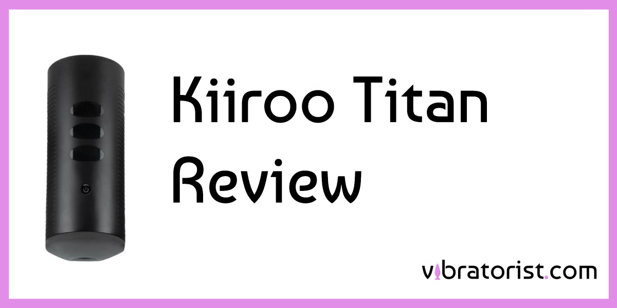 Kiiroo Titan Review 2023 - Our In Depth Look At This Stroker Toy
